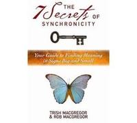 The 7 Secrets of Synchronicity - [Version Originale] Rob Macgregor, Trish Macgregor (Auteur)