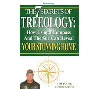 The 7 Secrets of Treeology: How Using a Compass and The Sun Can Reveal Your Stunning Home