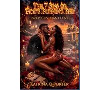 THE 7 SINS OF GOD’S BURNING BED Part V: COVENANT LOVE UNBREAKABLE AND UNASHAMED: Passion restored. Intimacy redeemed. Love made unbreakable.