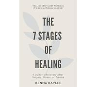 The 7 Stages of Healing: A Guide to Recovery after Surgery, Illness, and Trauma
