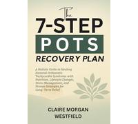 The 7-Step POTS Recovery Plan: A Holistic Guide to Healing Postural Orthostatic Tachycardia Syndrome with Nutrition, Lifestyle Changes, Stress Management, and Proven Strategies for Long-Term Relief