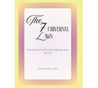 The 7 Universal Laws: Integrate Ancient Hermetic Wisdom Into Your Weekly Routine with Ease