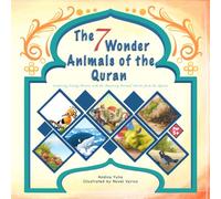 The 7 Wonder Animals of The Quran: Islamic Stories About Animals in the Quran for Muslim Kids Ages 5 and Up