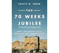 The 70 Weeks Jubilee: Israel, the Messiah, and the End of the Age in Daniel 9:24-27