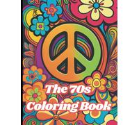 The 70s Coloring Book: Hippies, Bell Bottoms, Flower Power And Peace Signs (Time Warp Coloring Books)