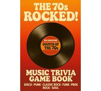 The 70s Rocked! 1970s Music Trivia Quiz Book: 300 nostalgic questions covering the best Rock, Pop, Funk, Disco and other music of the '70s.