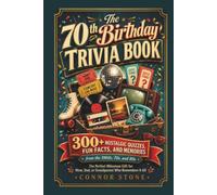 The 70th Birthday Trivia Book: 300+ Nostalgic Quizzes, Fun Facts, and Memories from the 1960s, 70s, and 80s, the Perfect Milestone Gift for Mom, Dad, or Grandparent Who Remembers It All
