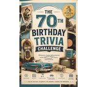 THE 70TH BIRTHDAY TRIVIA CHALLENGE: Memory Lane Adventures with Quizzes, Fun Facts, and Stories