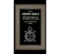 The 72 Demon Sigils, Seals And Symbols Of The Lesser Key Of Solomon, A Pocket Reference Book