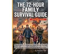 The 72-Hour Family Survival Guide (US-Iran War Edition): The Clock is Ticking. Act Now Before Phones Fail, Stores Empty, and Help Never Comes