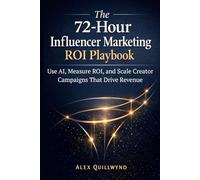 The 72-Hour Influencer Marketing ROI Playbook: Use AI, Measure ROI, and Scale Creator Campaigns That Drive Revenue