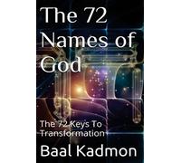 The 72 Names of God: The 72 Keys To Transformation