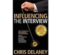 The 73 Rules of Influencing the Interview Using Psychology NLP and Hypnotic Persuasion Techniques by Chris Delaney Inconnu (Auteur)