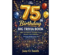 THE 75TH BIRTHDAY BIG TRIVIA BOOK: 500+ Fun Quizzes, Nostalgic Facts & Memory Lane Challenges | The Perfect Birthday Gift for Men and Women Turning 75