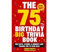 The 75th Birthday Big Trivia Book (75th Birthday Gifts) - Fun Facts. Stories & Memory-Lane Teasers for 75 Year Old Birthday Present: Large Print Text