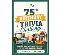 The 75th Birthday Trivia Challenge: Fun Quiz Book with Nostalgic Facts, Pop Culture, and Brain Games