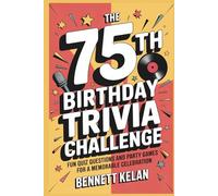 The 75th Birthday Trivia Challenge: Fun Quiz Questions and Party Games for a Memorable Celebration