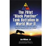 The 761st Black Panther Tank Battalion in World War II by Joe Wilson Joe Wilson, Joe, (AFT) Wilson (Auteur)