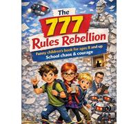 The 777 Rules Rebellion: Funny children's book for ages 8 and up School chaos & courage