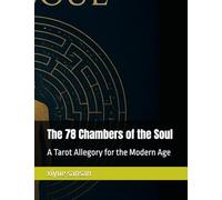The 78 Chambers of the Soul: A Tarot Allegory for the Modern Age