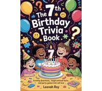 The 7th Birthday Trivia Book: Exciting Questions, Laugh-Out-Loud Facts, and Party Games Kids Will Love