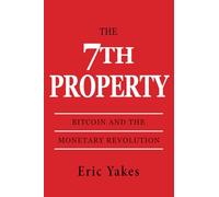 The 7th Property: Bitcoin and the Monetary Revolution