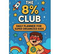 The 8% Club - The Best Daily Planner for Kids: Organize Each Day, Build Great Habits & Reflect, Just Like a SuperKid!