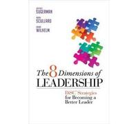 The 8 Dimensions of Leadership DiSC Strategies for Becoming a Better Leader by Emma Wilhelm Jeffrey Sugerman, Mark Scullard, Emma Wilhelm (Auteur)