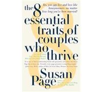 The 8 Essential Traits of Couples Who Thrive Susan Page (Auteur)