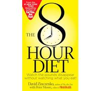The 8-Hour Diet: Watch the Pounds Disappear Without Watching What You Eat!