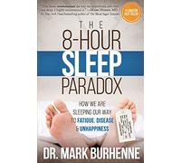 The 8-Hour Sleep Paradox: How We Are Sleeping Our Way to Fatigue, Disease and Unhappiness
