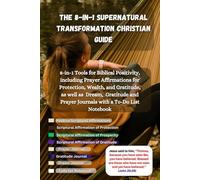 The 8-in-1 Supernatural Transformation Christian Guide: 8-in-1 Tools for Biblical Positivity, including Prayer Affirmations for Protection, Wealth, ... Prayer Journals with a To-Do List Notebook