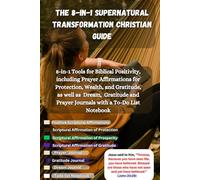 The 8-in-1 Supernatural Transformation Christian Guide: 8-in-1 Tools for Biblical Positivity, including Prayer Affirmations for Protection, Wealth, ... Prayer Journals with a To-Do List Notebook