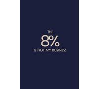 THE 8% IS NOT MY BUSINESS JOURNAL