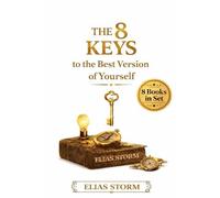 The 8 keys to the best version of yourself: A Practical Guide to Values, Discipline, Focus, and Personal Growth