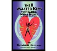 The 8 Master Keys to Healing What Hurts Hass, Rue Anne (Auteur)