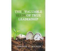 The 8 Valuable Seeds of True Leadership