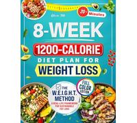 The 8-Week 1200-Calorie Diet Plan for Weight Loss: Affordable, Tasty & 20-Minute Recipes with Step-by-Step Support to Help You Lose Weight, Regain Confidence, and Finally Stick to a Plan That Works