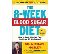 The 8-W lood Sugar Diet: How to Beat Diabetes Fast (and Stay Off Medication) - [Livre en VO] Michael Mosley (Auteur)