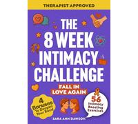 The 8 Week Intimacy Challenge: 56 Intimacy Boosting Practices to Reignite Passion, Deepen Connection, and Grow Closer Than Ever