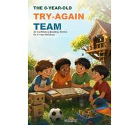 The 8-Year-Old Try-Again Team: 20 Confidence-Building Stories for 8-Year-Old Boys About Courage, Friendship, Kindness, and Trying Again