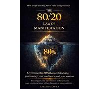 The 80/20 Law of Manifestation: Overcome the 80% that are blocking your money, your confidence, and your success Reconfigure your subconscious and transform your emotional state without burnout