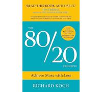 The 80/20 Principle: Achieve More with Less: the essential guide to increasing productivity, effectiveness and results using the 8020 rule