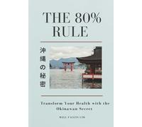The 80% Rule: Transform Your Health with the Okinawan Secret