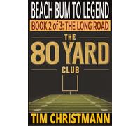 The 80-Yard Club, Book 2 of 3, The Long Road: Beach Bum to Legend