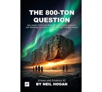 The 800-Ton Question: How Ancient Civilizations Really Moved Impossible Megaliths: Lost Technology, Levitation, and the Physics of Forbidden History
