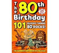 The 80th Birthday Mega Funny Trivia Book: 101 Reasons Turning 80 Absolutely Rocks! Packed with Fun Activities, Laugh-Out-Loud Facts & Silly Trivia - The Perfect Milestone Gift for Someone You Love