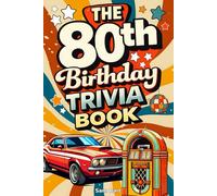 The 80th Birthday Trivia Book: A Nostalgic Journey Through Music, Memories, and the Moments That Shaped a Lifetime