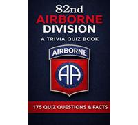The 82nd Airborne Division - A Trivia Quiz Book: 175 Quiz Questions & Facts
