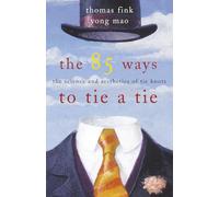 The 85 Ways to Tie a Tie.: The Science and Aesthetics of Tie Knots